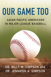 OUR GAME TOO: Asian Pacific Americans in Major League Baseball