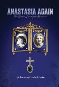 Anastasia Again: The Hidden Secret of the Romanovs