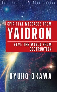 Front cover_Spiritual Messages from Yaidron - Save the World from Destruction