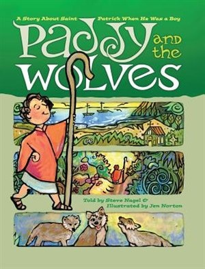 Paddy and the Wolves: A Story about Saint Patrick When He Was a Boy