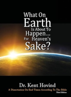 Front cover_What On Earth Is About To Happen For Heaven's Sake