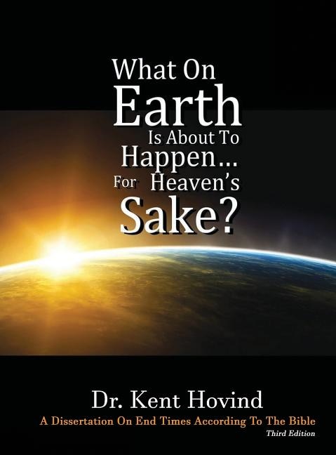 Front cover_What On Earth Is About To Happen For Heaven's Sake