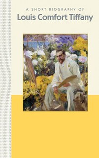 Front cover_A Short Biography Of Louis Comfort Tiffany