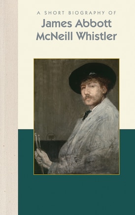 A Short Biography Of James Abbott Mcneill Whistler