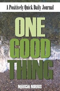 One Good Thing: A Positively Quick Daily Journal
