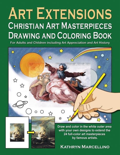 Art Extensions Christian Art Masterpieces Drawing and Coloring Book: For Adults and Children including Art Appreciation and Historical Background from Bible Stories and the Lives of the Saints