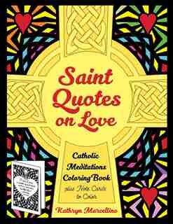 Saint Quotes on Love Catholic Meditations Coloring Book: plus Note Cards to Color de Kathryn Marcellino