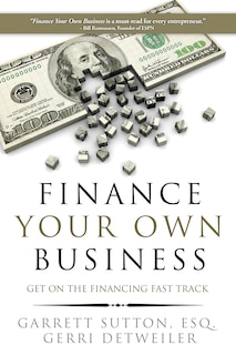 Finance Your Own Business: Get on the Financing Fast Track