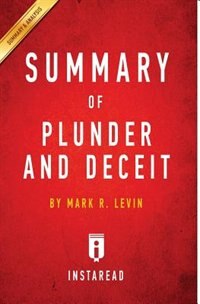 Summary of Plunder and Deceit: by Mark R. Levin  Includes Analysis