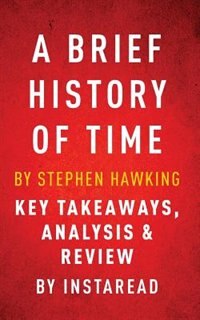 A Brief History of Time by Stephen Hawking  Key Takeaways, Analysis & Review