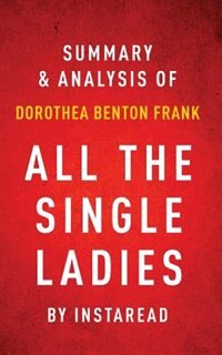 All the Single Ladies by Dorothea Benton Frank  Summary & Analysis