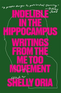 Indelible In The Hippocampus: Writings From The Me Too Movement