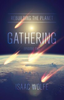 Rebuilding the Planet: Gathering: Episode One