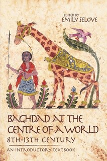 Front cover_Baghdad at the Centre of a World, 8th-13th Century