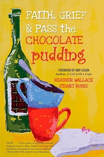 Front cover_Faith, Grief & Pass the Chocolate Pudding
