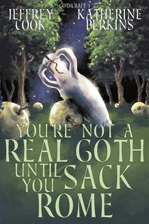 Front cover_You're Not a Real Goth Until You Sack Rome