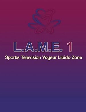 Couverture_L.A.M.E. 1 Sports Television Voyeur Libido Zone