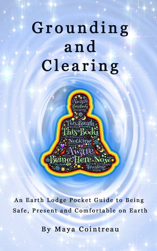 Couverture_Grounding & Clearing - An Earth Lodge Pocket Guide to Being Safe, Present and Comfortable on Earth