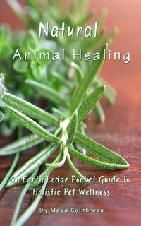 Couverture_Natural Animal Healing - An Earth Lodge Pocket Guide to Holistic Pet Wellness