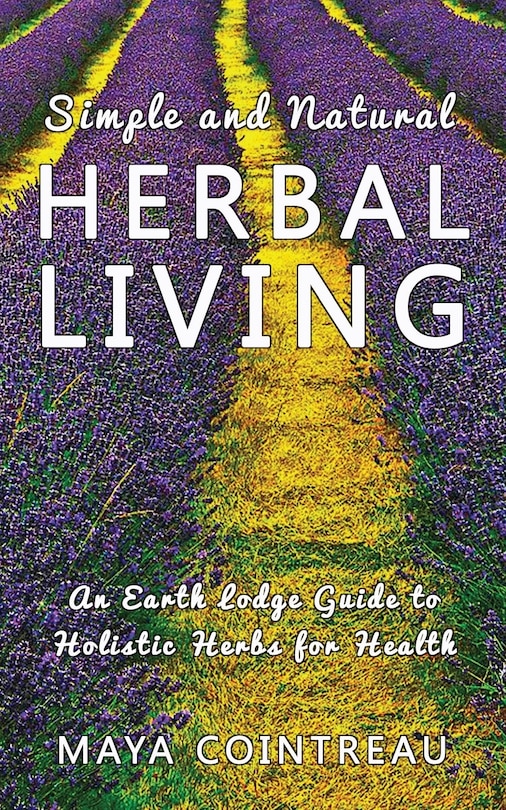 Couverture_Simple and Natural Herbal Living - An Earth Lodge Guide to Holistic Herbs for Health