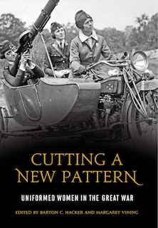 Cutting A New Pattern: Uniformed Women In The Great War