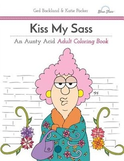 Couverture_Kiss My Sass: An Aunty Acid Adult Coloring Book