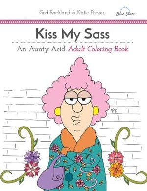 Couverture_Kiss My Sass: An Aunty Acid Adult Coloring Book