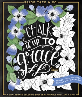 Chalk It Up To Grace: A Chalkboard Coloring Book Of Removable Wall Art Prints, Perfect With Colored Pencils And Markers