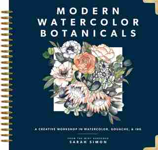 Modern Watercolor Botanicals: A Creative Workshop In Watercolor, Gouache, & Ink by Sarah Simon