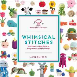 Whimsical Stitches: A Modern Makers Book Of Amigurumi Crochet Patterns de Lauren Espy