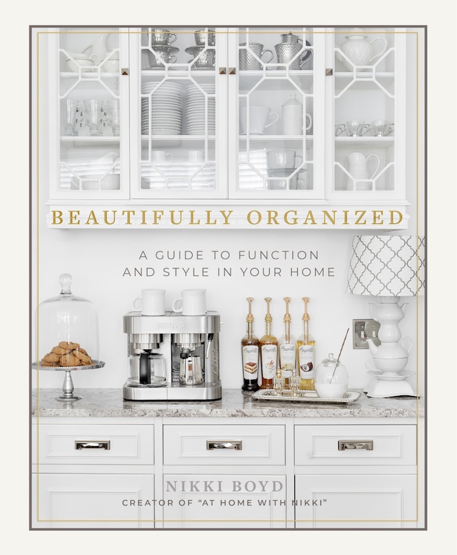 Beautifully Organized: A Guide To Function And Style In Your Home