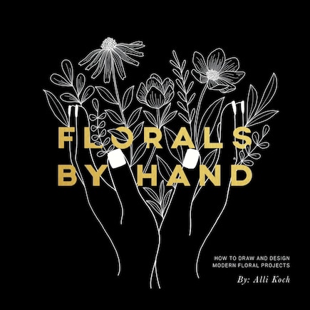 Florals By Hand: How To Draw And Design Modern Floral Projects