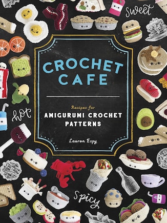 Crochet Cafe: Recipes For Amigurumi Crochet Patterns