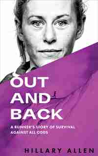 Out And Back: A Runner's Story Of Survival Against All Odds by Hillary Allen