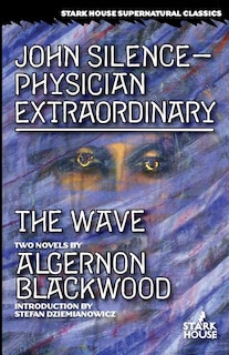 Front cover_John Silence-Physician Extraordinary / The Wave