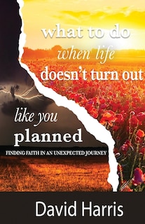 Front cover_What to Do When Life Doesn't Turn Out Like You Planned