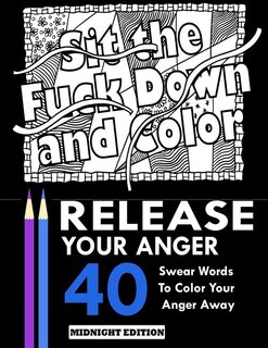 Release Your Anger: Midnight Edition: An Adult Coloring Book with 40 Swear Words to Color and Relax