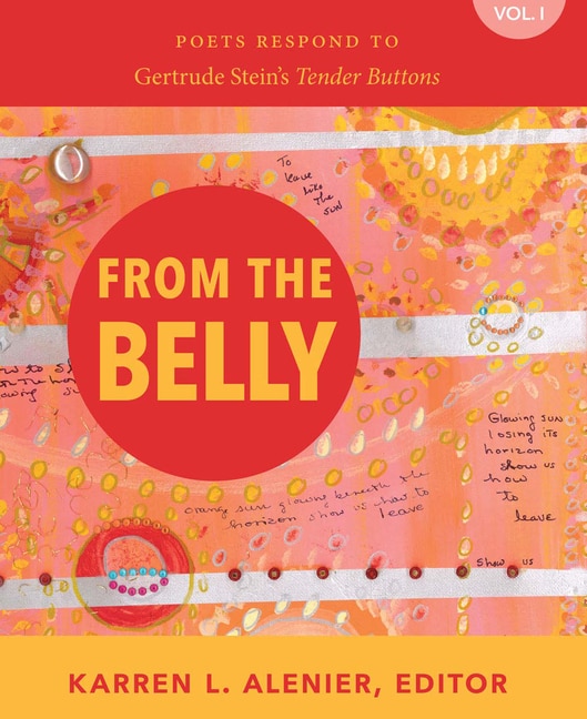 Front cover_From the Belly: Poets Respond to Gertrude Stein's Tender Buttons Vol. I