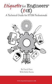 Etiquette for Engineers: A Technical Guide for STEM Professionals