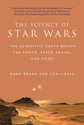 The Science Of Star Wars: The Scientific Facts Behind the Force, Space Travel, and More!