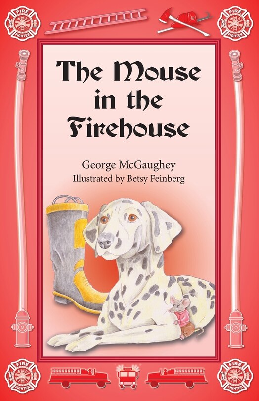 The Mouse in the Firehouse: Once upon a time in a firehouse in a far-off city, there lived a mouse.