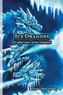 Couverture_Ice Dragons & Other Rare Arctic Creatures