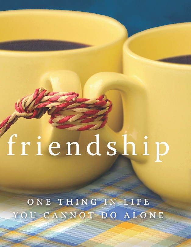 Friendship: One Thing In Life You Cannot Do Alone