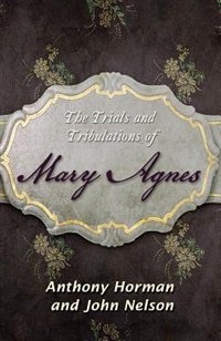 The Trials and Tribulations of Mary Agnes