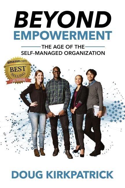 Beyond Empowerment: The Age of the Self-Managed Organization