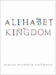 Alphabet Kingdom by Starla Michelle Halfmann
