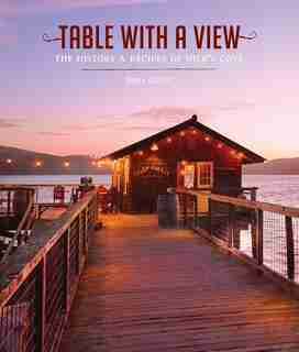 Table with a View: The History and Recipes of Nick's Cove by Dena Grunt
