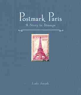 Postmark Paris: A Story In Stamps by Leslie Jonath