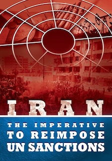 Front cover_IRAN - The Imperative to Reimpose UN Sanctions