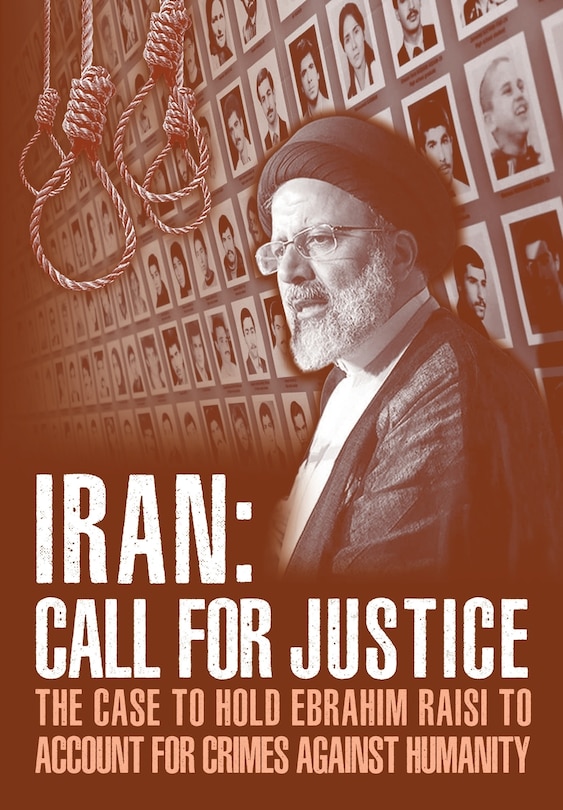 Iran; Call For Justice: The Case To Hold Ebrahim Raisi To Account For Crimes Against Humanity